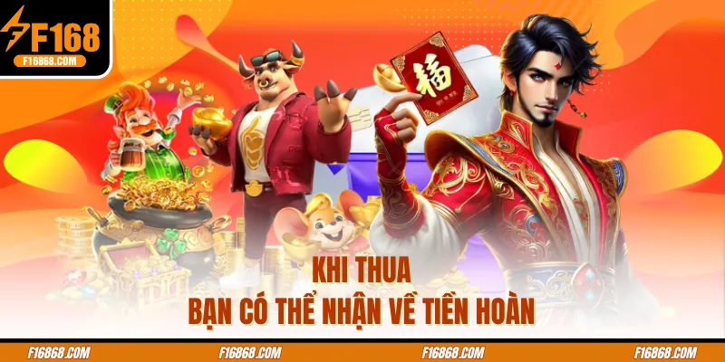 Khi thua bạn có thể nhận về tiền hoàn