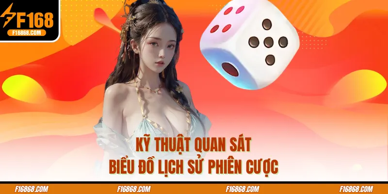 Kỹ thuật quan sát biểu đồ lịch sử phiên cược