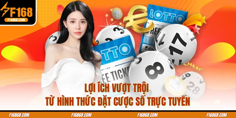 Lợi ích vượt trội từ hình thức đặt cược số trực tuyến