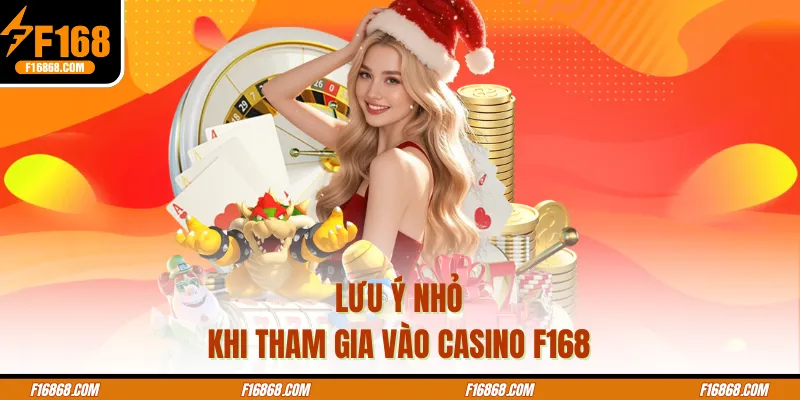Lưu ý nhỏ khi tham gia vào casino F168