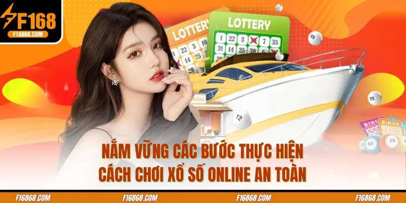 Nắm vững các bước thực hiện cách chơi xổ số online an toàn