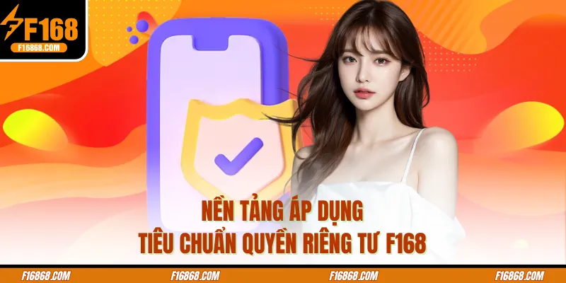 Nền tảng áp dụng tiêu chuẩn quyền riêng tư F168