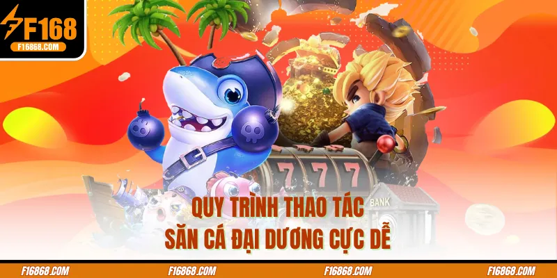 Quy trình thao tác săn cá đại dương cực dễ
