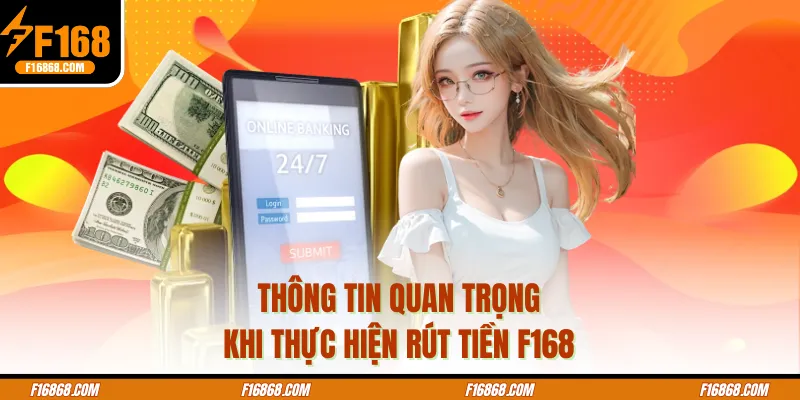 Thông tin quan trọng khi thực hiện rút tiền F168