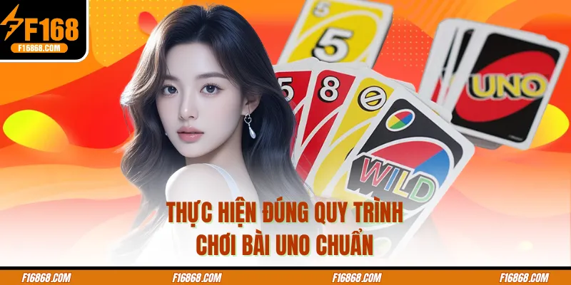 Thực hiện đúng quy trình chơi bài uno chuẩn