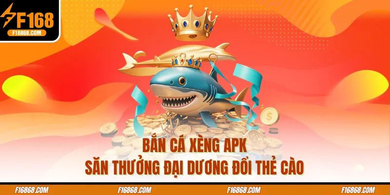 Bắn Cá Xèng APK – Săn Thưởng Đại Dương Đổi Thẻ Cào