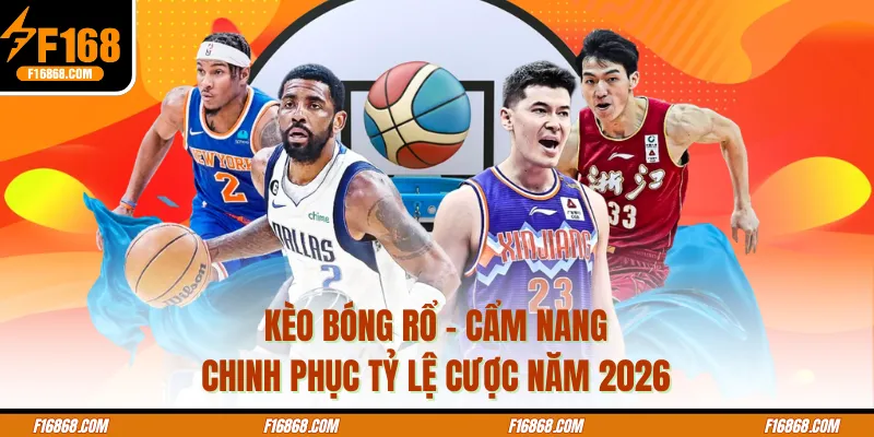 Kèo Bóng Rổ - Cẩm Nang Chinh Phục Tỷ Lệ Cược Năm 2026